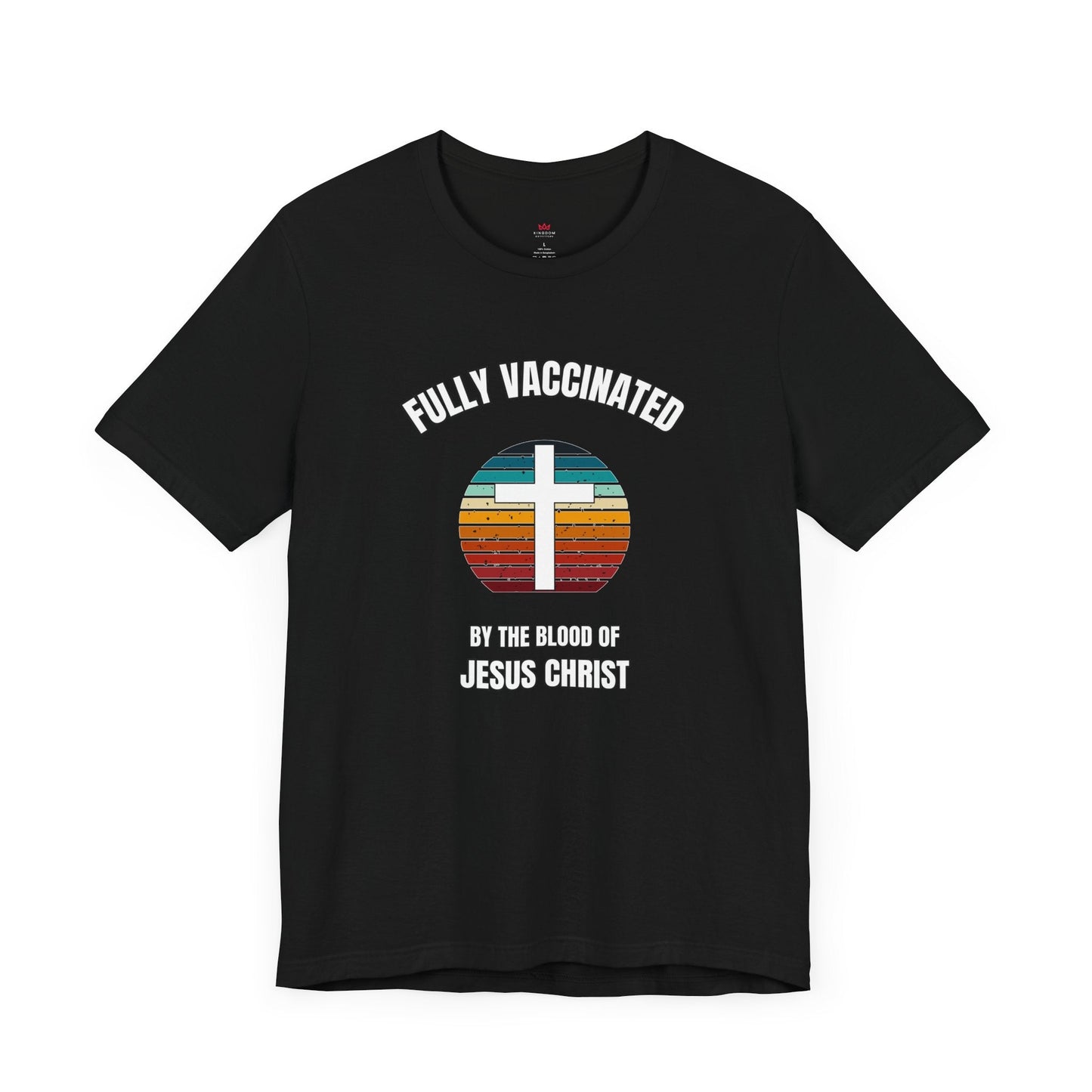 "Fully Vaccinated by the Blood of Jesus Christ T-Shirt" - T-Shirt | Kingdom Outfitters