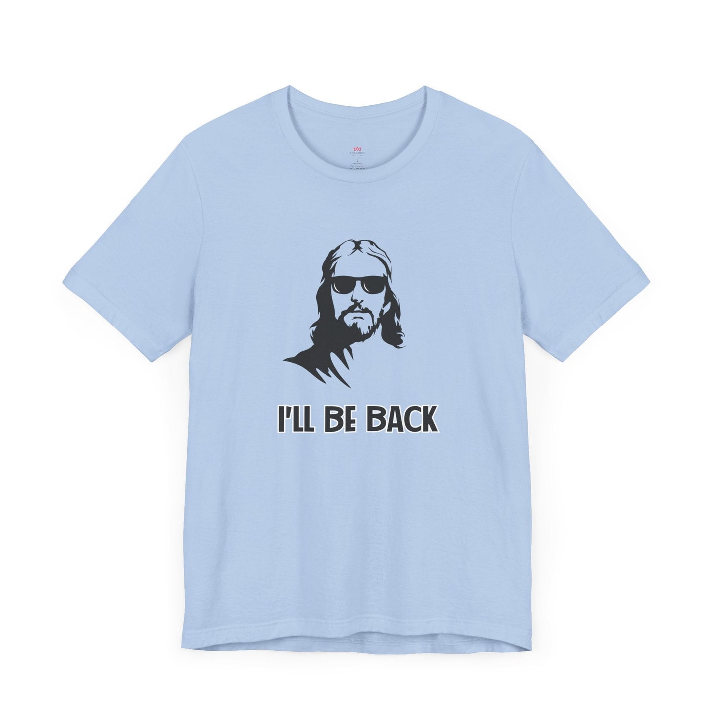 "I'll Be Back" - Funny Christian Graphic Tee Shirt - T-Shirt | Kingdom Outfitters